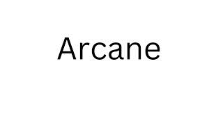 How to Pronounce  Arcane Correctly?