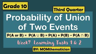 GRADE 10 | Q3 WEEK7 LEARNING TASKS 1 & 2 | PROBABILITY OF UNION OF TWO EVENTS