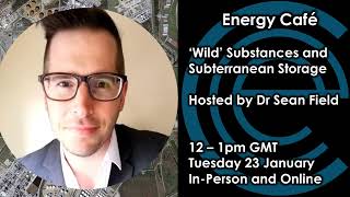 'Wild Substances' and Subterranean Storage | Sean Field | Energy Cafe