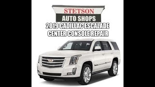 2019 Cadillac Escalade Center Console Repair Stetson Auto Shops