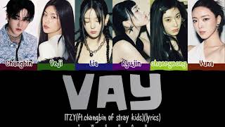 ITZY (있지)  'VAY (feat. CHANGBIN of Stray Kids)' Lyrics 가사 [Color Coded Han_Eng_Chinese]（中韓英歌詞）