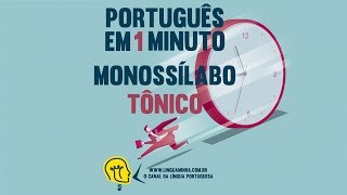 LÍNGUA MINHA - PORTUGUÊS EM 1 MINUTO - MONOSSÍLABO TÔNICO