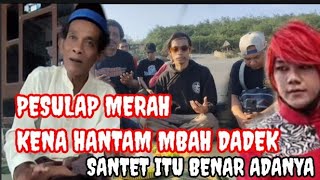 PESULAP MERAH MULAI KENA GAMPAR MBAH DADEK #pesulapmerah #santet #pengobatanalternatif