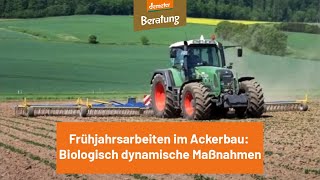 Frühjahrsarbeiten im Ackerbau: Biologisch dynamische Maßnahmen