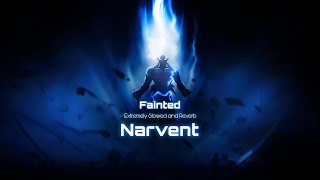 Narvent - Fainted | Extremely Slowed and Reverb