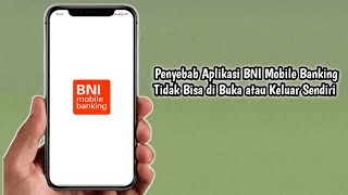 Penyebab Aplikasi BNI Mobile Banking Tidak Bisa di Buka atau Keluar Sendiri