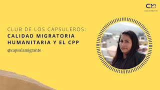 #ClubDeLosCapsuleros: Calidad migratoria humanitaria y CPP