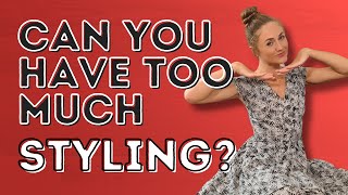 Let's Talk: Is It Possible To Have Too Much Styling? - Dance With Rasa