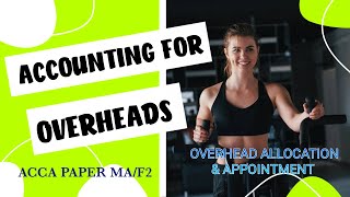 ACCA MA WEEK 3 ACCOUNTING FOR OVERHEADS - PART 1 - (OVERHEAD ALLOCATION AND OVERHEAD APPORTIONMENT)