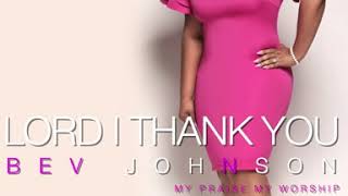 Bev Johnson - Lord I Thank You - My Praise My Worship