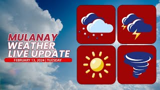 LIVE | MULANAY WEATHER UPDATE | FEBRUARY 13, 2024