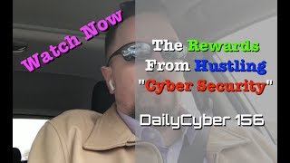 The Rewards From Hustling - Cyber Security | DailyCyber 156