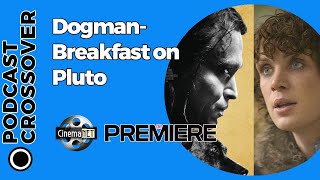 CinemaNET 1341: Dogman (2023) y Desayuno en Plutón (2005)