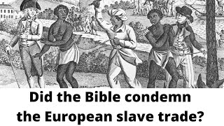 Did the Bible condemn the European slave trade?