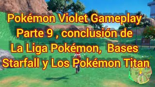 Pokémon Violet Gameplay Parte 9 , conclusión de La Liga Pokémon,  Bases Starfall y Los Pokémon Titan