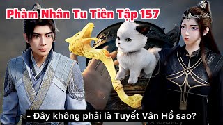 Phàm Nhân Tu Tiên Tập 157 Thuyết Minh Vietsub | Bí Mật Ngọc Như Ý: Ngân Nguyệt Lang Tộc