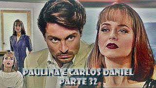 A História de Paulina e Carlos Daniel - PARTE 32