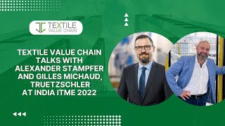 TVC Talks with Alexander Stampfer and Gilles Michaud of Truetzschler at India ITME 2022