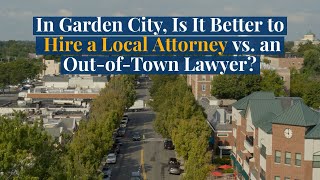 In Garden City, Is It Better to Hire a Local Attorney vs. an Out-of-Town Lawyer?