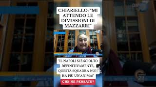 NAPOLI CHIARIELLO MI ASPETTO LE DIMISSIONI DI MAZZARRI!!!