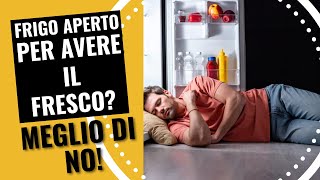 Frigo aperto per avere il fresco? Meglio di no