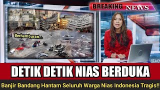 DETIK DETIK BANJIR BANDANG HANTAM KABUPATEN NIAS INDONESIA SELURUH RUMAH WARGA HANYU TRAGIS