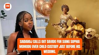 SAIDABOJ CALLS OUT DAVIDO FOR SUING SOPHIA MOMODU OVER CHILD CUSTODY JUST BEFORE HIS WEDDING