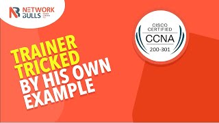 CCNA 200 - 301 Lesson - 24: Trainer Tricked by His Own Example - Funny :)