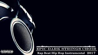 Epic Dark Strings Choir Rap Beat Hip Hop Instrumental 2017