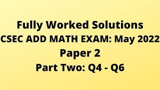 CXC ADDITIONAL MATHEMATICS 2022 Exam: Fully Worked Solutions (Part 2) Q4 to Q6: Adobe Math Lab