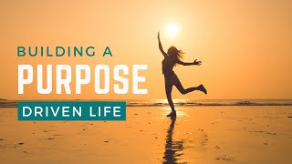 Authentic Living & Building a Purpose-Driven Life