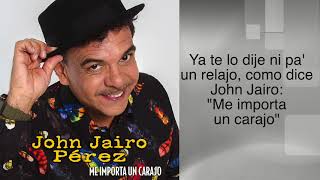 JOHN JAIRO PEREZ - ME IMPORTA UN CARAJO