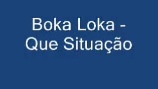 Boka Loka - Que Situação