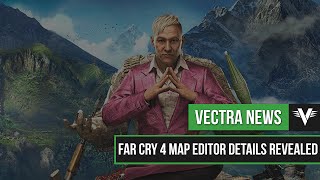 Far Cry 4 Map Editor Details Revealed! | Vectra News