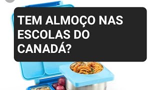 CURIOSIDADE SOBRE COMER NAS ESCOLAS PÚBLICAS NO CANADÁ.