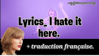 Taylor Swift - I Hate It Here (Lyrics) & traduction française .