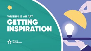 WRITING IS AN ART: GETTING INSPIRATION