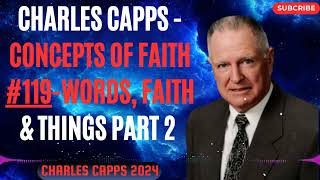 Charles Capps 2024 - Charles Capps  Concepts of Faith #119Words Faith  Things part 2