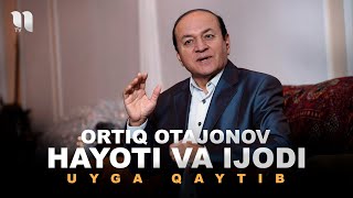 Ortiq Otajonov hayoti va ijodi | Uyga qaytib