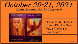 OCTOBER 20th-21st READING - (( TRUST THAT THERE'S A DIVINE PLAN; A NEW WAY OF LIVING IS EMERGING! ))