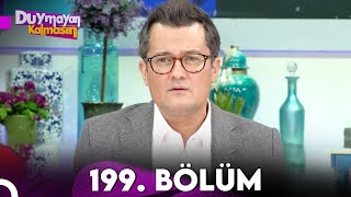 Duymayan Kalmasın 199.Bölüm