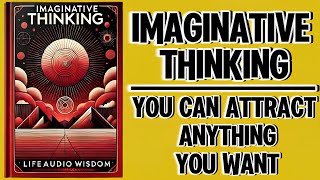 Imaginative Thinking: You Can Attract Anything You Want (Audiobook)