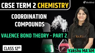 Valence Bond Theory | Part - 2 | Coordination Compounds | Chemistry | CBSE Board 2022 | Yakshu Ma'am