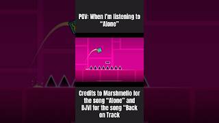 POV: when I’m listening to the song “Alone” [GD REFERENCE] (creds in vid) #marshmello #geometrydash