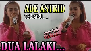 ADE ASTRID - TERBARU YANG LAGI VIRALLLL.... DUA LALAKI - ft NEW MEGA FAMILY ( LIVE CIKIDANG LEMBANG)