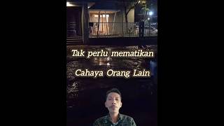 Tak perlu mematikan cahaya orang lain