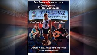 Turkuaz NYC 8 26 22, Ulku Durmazer, Leni Cohen & Scott Wilson!