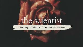 The Scientist (AUDIO) Coldplay acoustic cover Bailey Rushlow