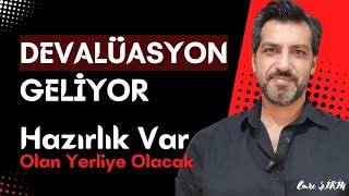 DEVALÜASYON HAZIRLIĞI| OLAN YERLİYE OLACAK| Emre ŞİRİN