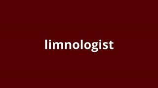 what is the meaning of limnologist